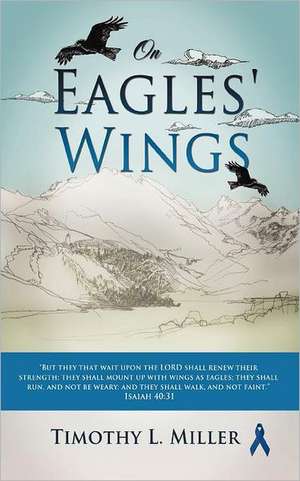 On Eagles' Wings de Timothy L. Miller