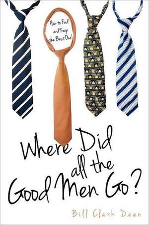 Where Did All the Good Men Go? de Bill Clark Dean