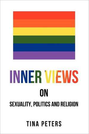 Inner Views on Sexuality, Politics and Religion de Tina Peters