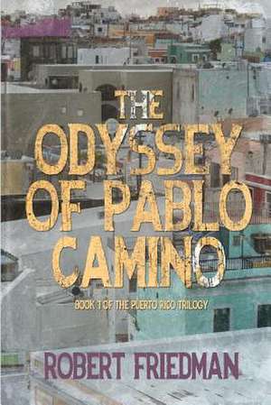 The Odyssey of Pablo Camino de Robert Friedman