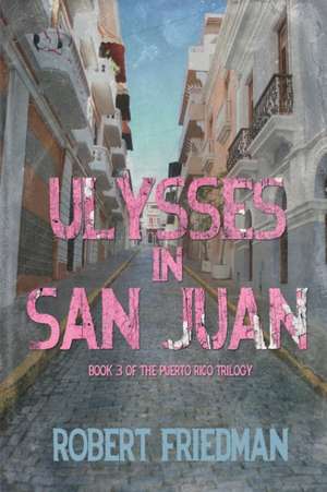 Ulysses in San Juan de Robert Friedman