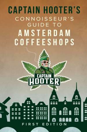 Captain Hooter's Connoisseur's Guide to Amsterdam Coffeeshops de Captain Hooter