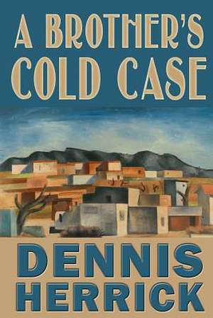 A Brother's Cold Case de Dennis Herrick