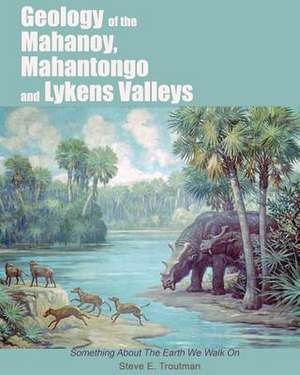 Geology of the Mahanoy, Mahantongo, and Lykens Valleys de Steve E. Troutman