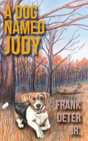 A Dog Named Judy de Frank Deter