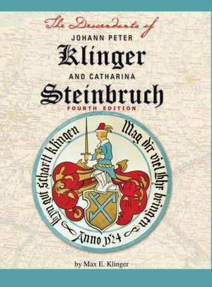 The Descendants of Johann Peter Klinger and Catharina Steinbruch de Maz E Klinger