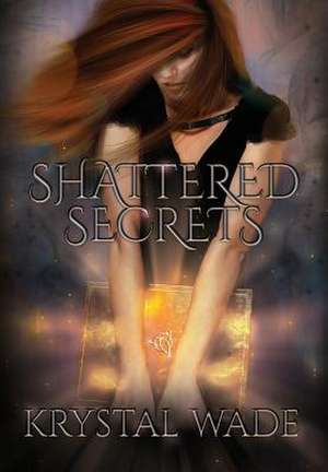 Shattered Secrets de Krystal Wade