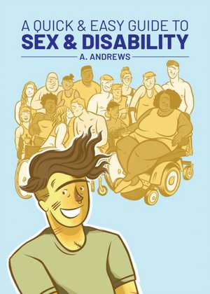 A Quick & Easy Guide to Sex & Disability de A. Andrews