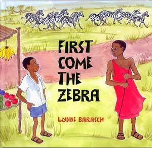 First Come The Zebra de Lynne Barasch