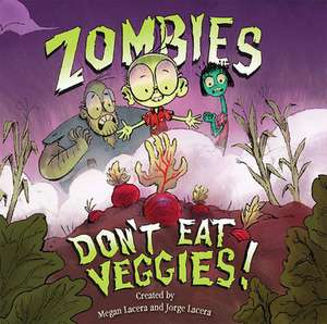 Zombies Don't Eat Veggies de Jorge Lacera