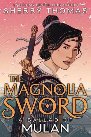 The Magnolia Sword: A Ballad of Mulan de Sherry Thomas