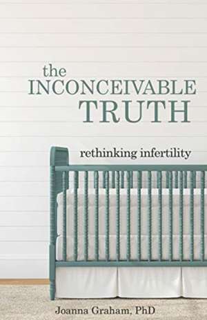 The Inconceivable Truth de Joanna Graham