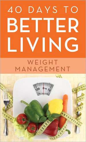 40 Days to Better Living--Weight Management de Scott Morris