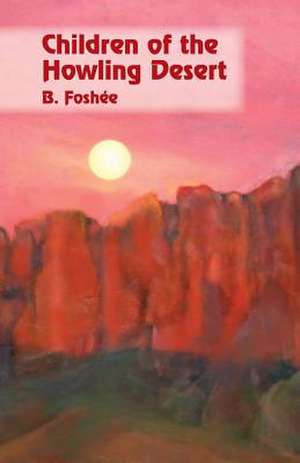 Children of the Howling Desert de B. Foshee