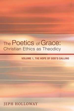 The Poetics of Grace: The Hope of God's Calling de Jeph Holloway