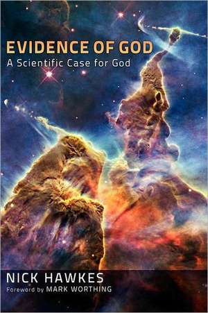 Evidence of God: A Scientific Case for God de Nick Hawkes