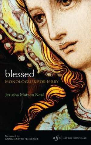 Blessed: Monologues for Mary de Jerusha Matsen Neal