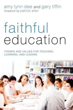 Faithful Education: Themes and Values for Teaching, Learning, and Leading de Patrick Etc Allen