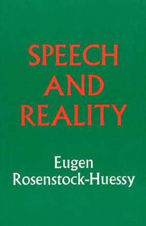 Speech and Reality de Eugen Rosenstock-Huessy