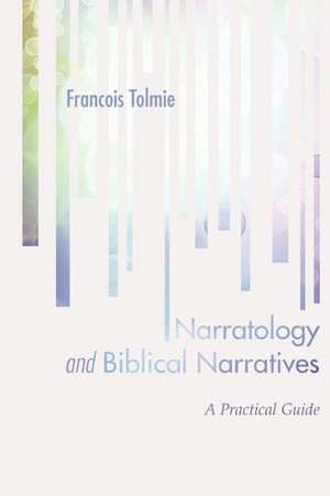 Narratology and Biblical Narratives: A Practical Guide de Francois Tolmie