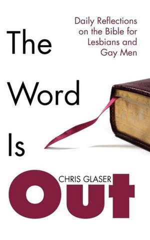 The Word Is Out: Daily Reflections on the Bible for Lesbians and Gay Men de Chris R. Glaser