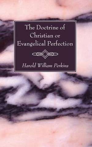 The Doctrine of Christian or Evangelical Perfection de Harold William Perkins