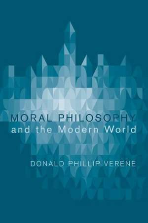 Moral Philosophy and the Modern World de Donald Phillip Verene