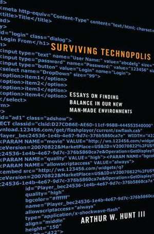 Surviving Technopolis: Essays on Finding Balance in Our New Man-Made Environments de Ruth Arndt