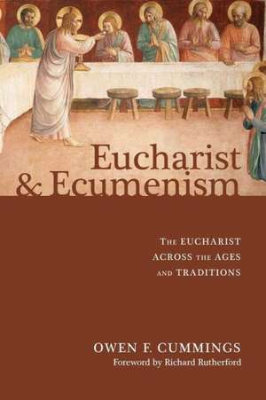 Eucharist and Ecumenism: The Eucharist Across the Ages and Traditions de Owen F. Cummings