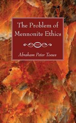 The Problem of Mennonite Ethics de Abraham P. Toews