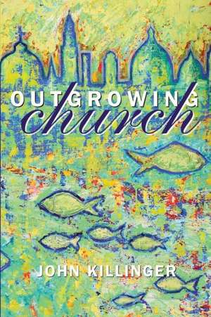 Outgrowing Church de John Killinger