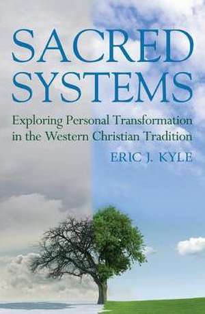 Sacred Systems: Exploring Personal Transformation in the Western Christian Tradition de Eric J. Kyle