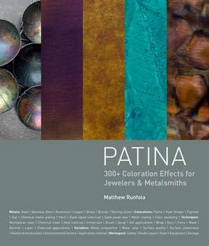 Patina: 300+ Coloration Effects for Jewelers & Metalsmiths de Matthew Runfola