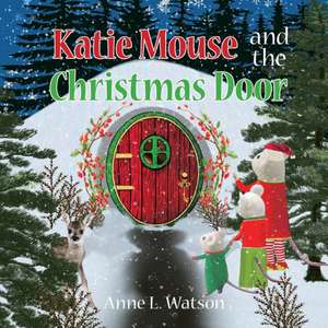 Katie Mouse and the Christmas Door de Anne L. Watson