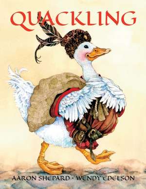 Quackling: A Feathered Fairy Tale de Aaron Shepard