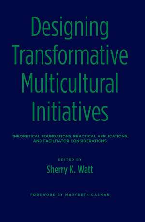 Designing Transformative Multicultural Initiatives: Theoretical Foundations, Practical Applications, and Facilitator Considerations de Sherry K. Watt