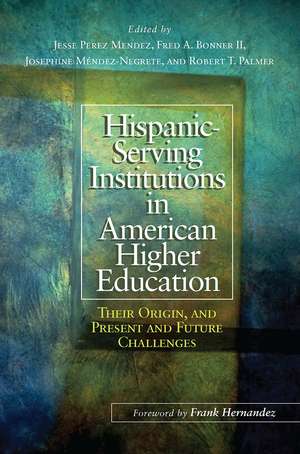 Hispanic-Serving Institutions in American Higher Education: Their Origin, and Present and Future Challenges de Jesse Perez Mendez