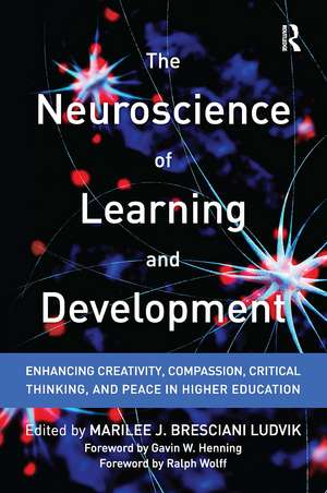 The Neuroscience of Learning and Development: Enhancing Creativity, Compassion, Critical Thinking, and Peace in Higher Education de Marilee J. Bresciani Ludvik