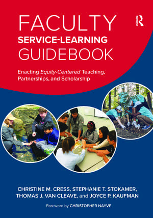 Faculty Service-Learning Guidebook: Enacting Equity-Centered Teaching, Partnerships, and Scholarship de Christine M. Cress