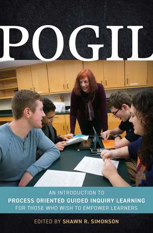 POGIL: An Introduction to Process Oriented Guided Inquiry Learning for Those Who Wish to Empower Learners de Shawn R. Simonson