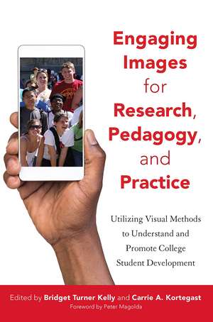 Engaging Images for Research, Pedagogy, and Practice: Utilizing Visual Methods to Understand and Promote College Student Development de Bridget Turner Kelly