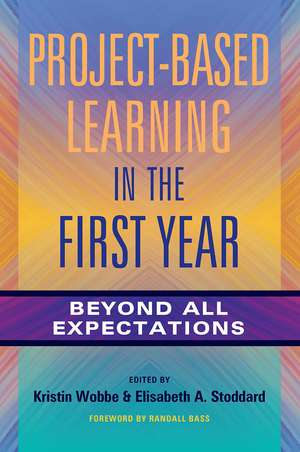 Project-Based Learning in the First Year: Beyond All Expectations de Kristin K. Wobbe