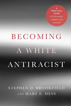 Becoming a White Antiracist: A Practical Guide for Educators, Leaders, and Activists de Stephen D. Brookfield