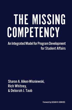 The Missing Competency: An Integrated Model for Program Development for Student Affairs de Sharon A. Aiken-Wisniewski