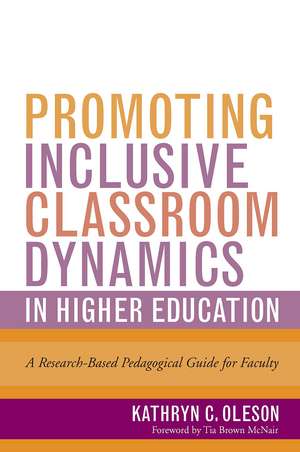 Promoting Inclusive Classroom Dynamics in Higher Education: A Research-Based Pedagogical Guide for Faculty de Kathryn C. Oleson