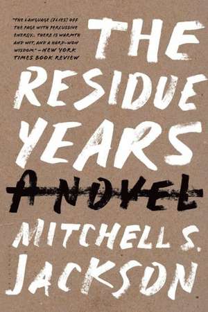 The Residue Years de Mitchell S. Jackson