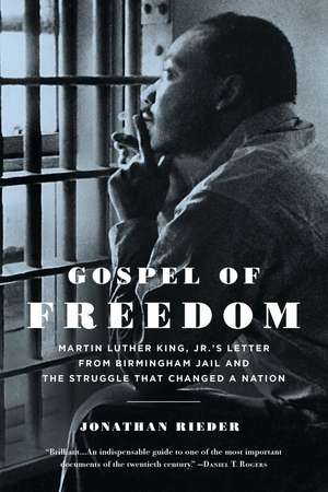 Gospel of Freedom: Martin Luther King, Jr.’s Letter from Birmingham Jail and the Struggle That Changed a Nation de Jonathan Rieder