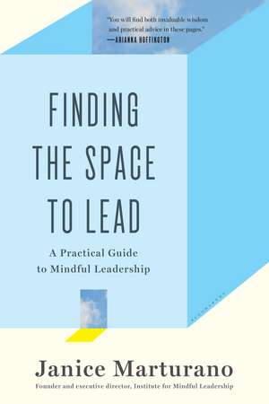 Finding the Space to Lead: A Practical Guide to Mindful Leadership de Janice Marturano