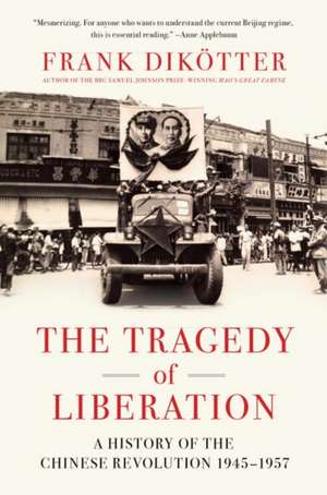 The Tragedy of Liberation: A History of the Chinese Revolution 1945-1957 de Frank Dikotter