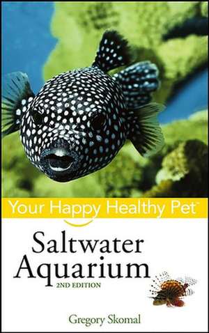 Saltwater Aquarium: Your Happy Healthy Pet de Gregory Skomal